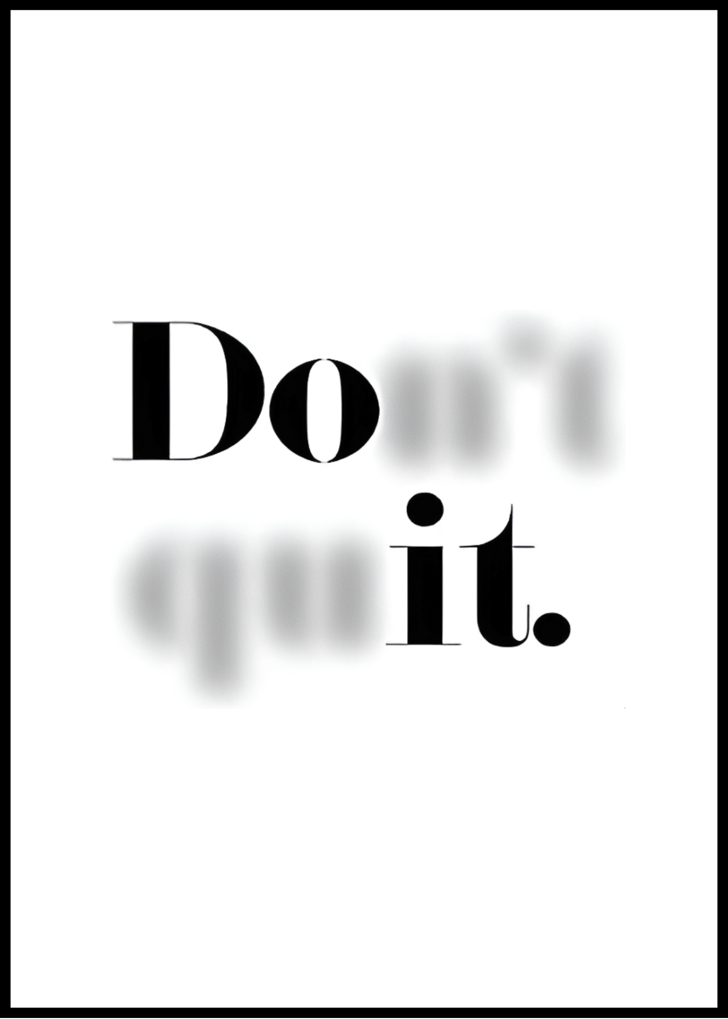 Don't Quit. Do it.