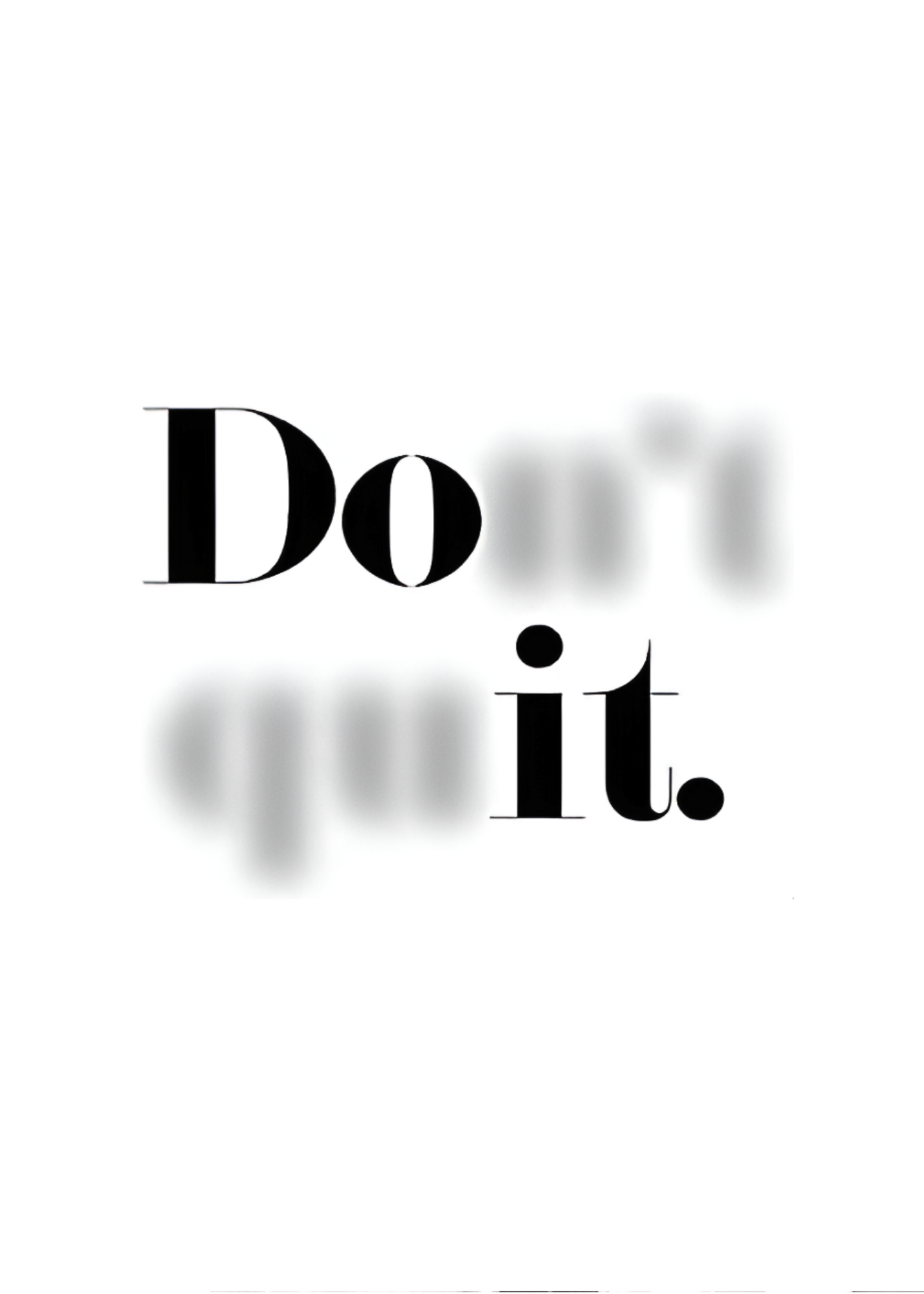 Don't Quit. Do it.