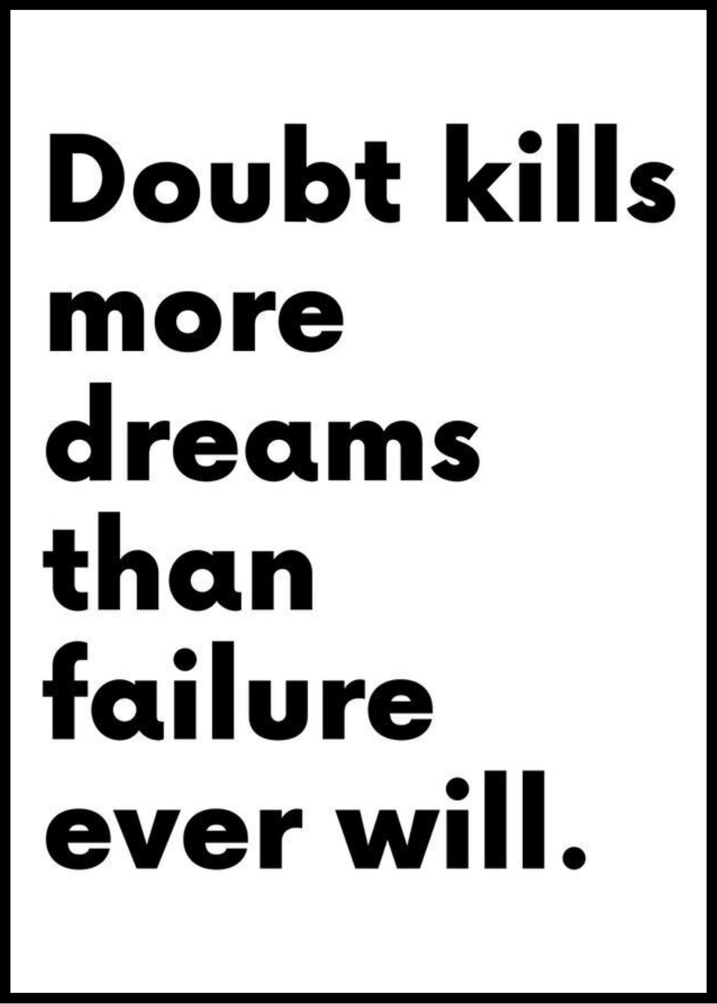 Doubt kill dreams.