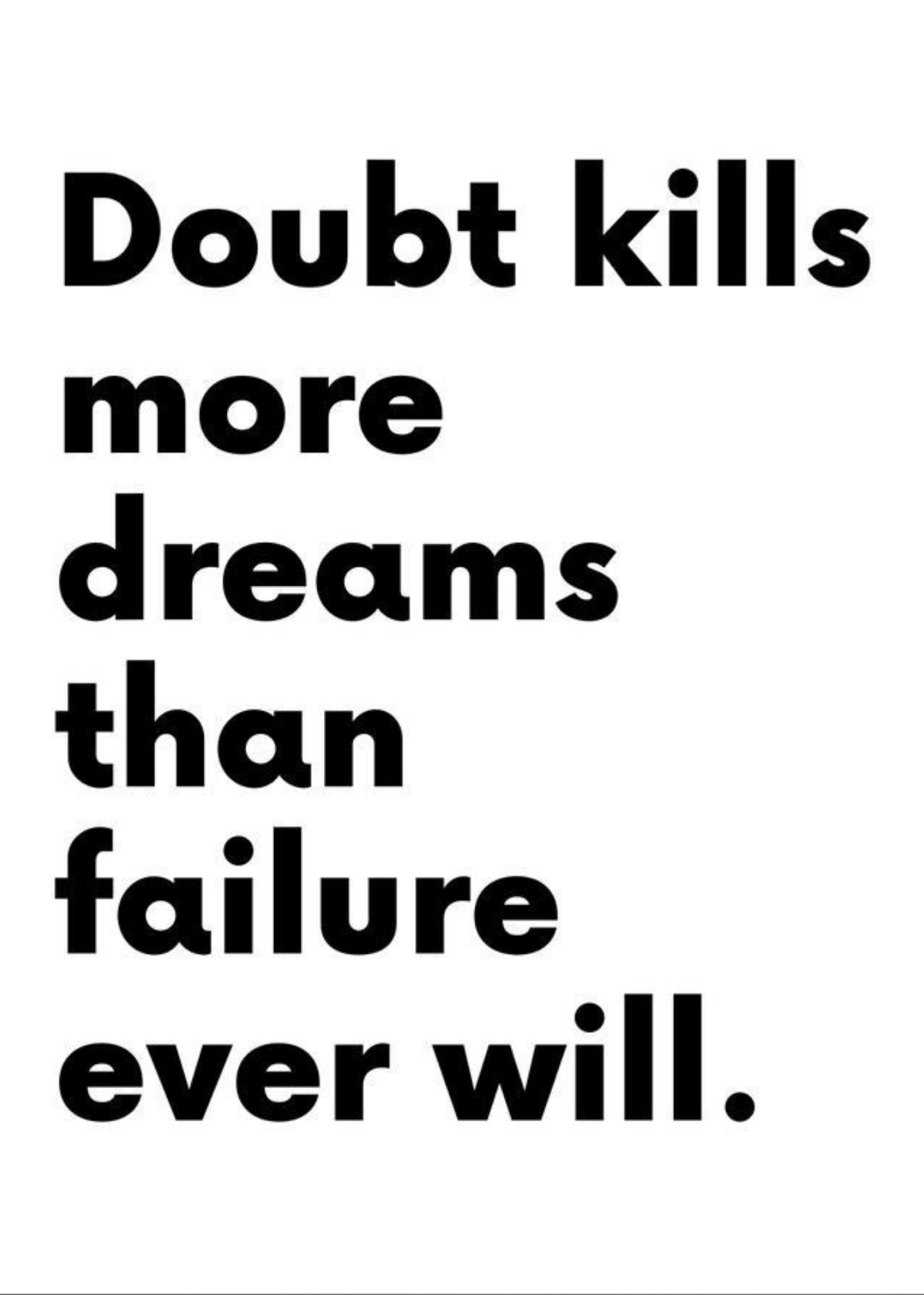 Doubt kill dreams.