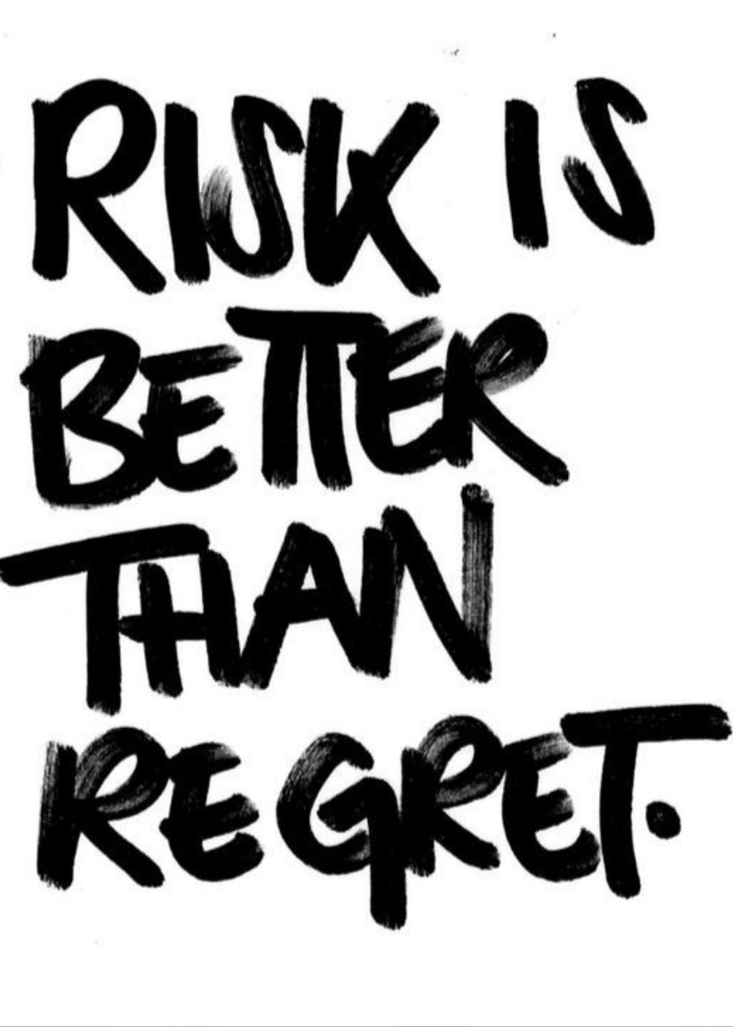 Risk is better than regret.