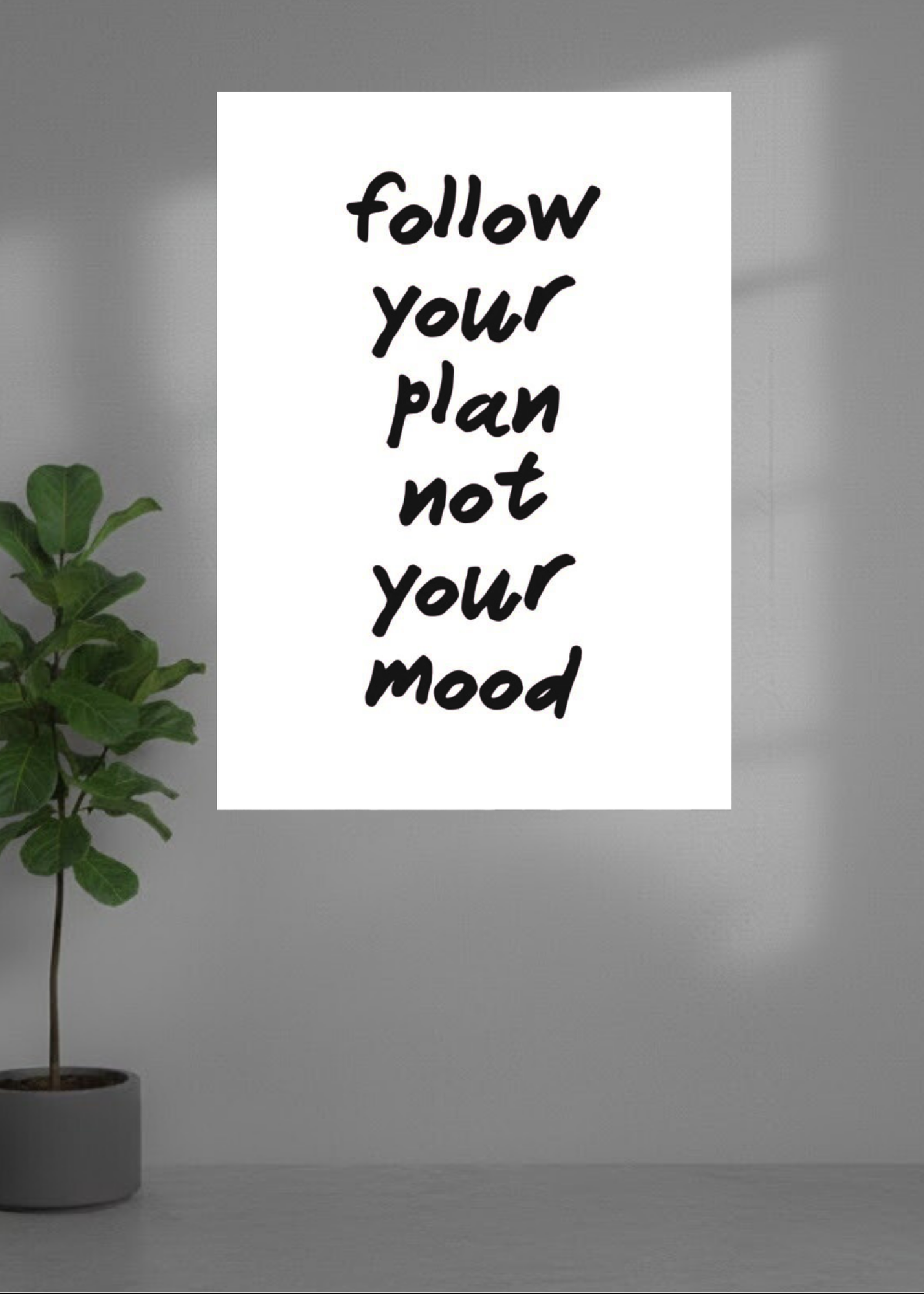 Follow the plan not your mood.