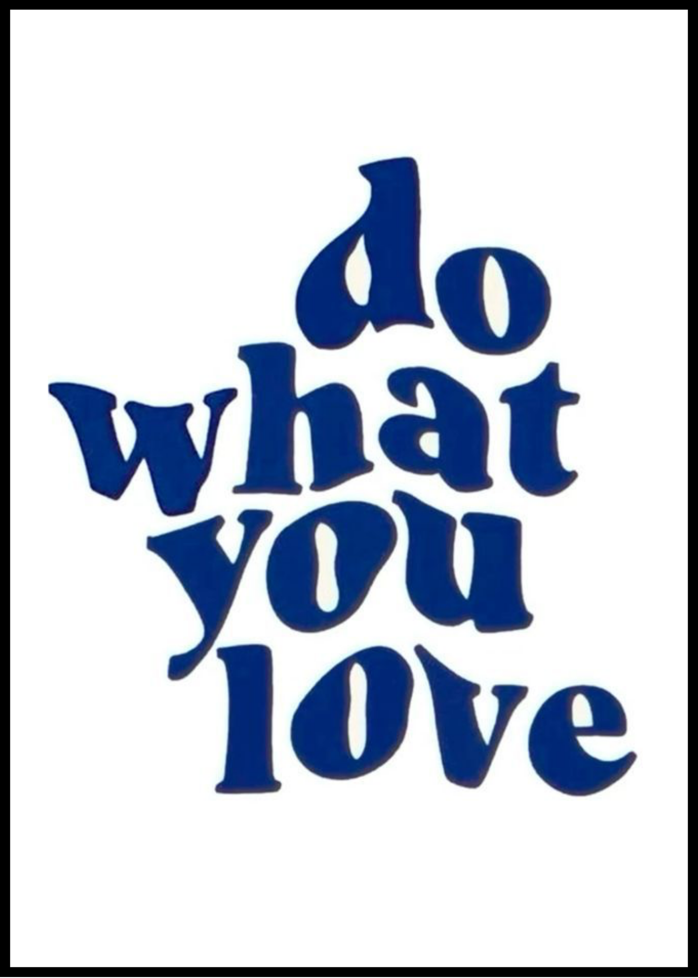 Do what you love.