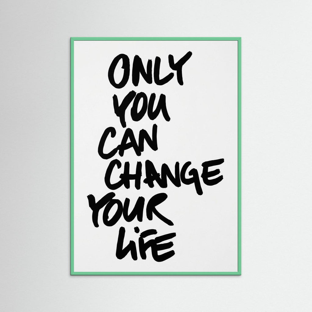 Only you can change