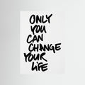 Only you can change