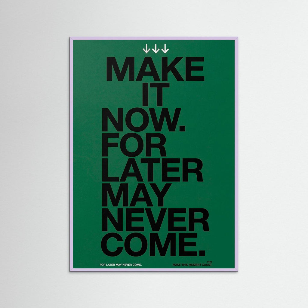 Make it now.